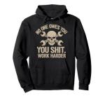 No One Owes You Sht Work Harder T-Shirt