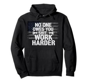 No One Owes You Sh*t Work Harder T-Shirt
