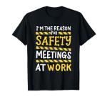 Funny I'm the Reason for Safety Meetings T-Shirt