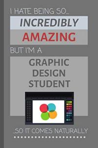 Funny Graphic Design Student Notebook - I’m Amazing!