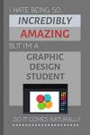 Funny Graphic Design Student Notebook - I’m Amazing!