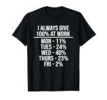Funny "I Give 100% at Work" T-Shirt