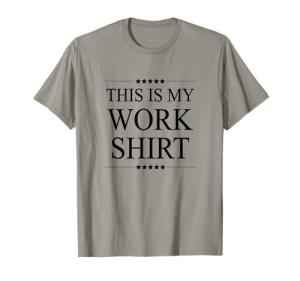 Funny Graphic T-Shirt: This is My Work Shirt