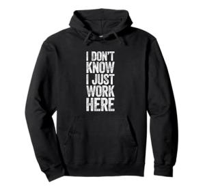 I Just Work Here Funny T-Shirt for Everyone