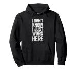I Just Work Here Funny T-Shirt for Everyone