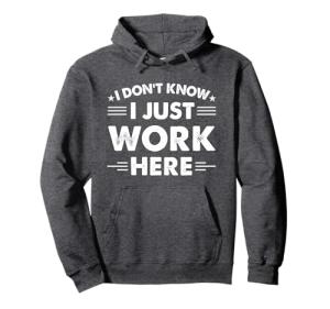 Funny "I Just Work Here" Hoodie