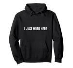 I Just Work Here Funny Office Hoodie