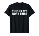 This is My Funny Work Shirt T-Shirt