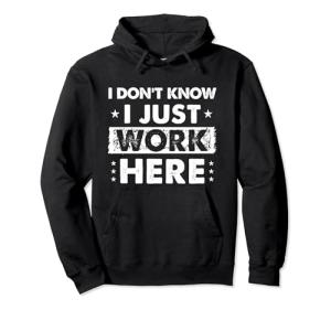 Funny "I Just Work Here" Hoodie