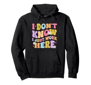 I Just Work Here Funny Hoodie