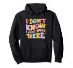 I Just Work Here Funny Hoodie