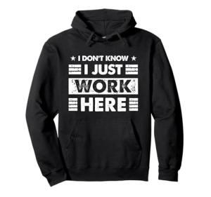 Funny "I Just Work Here" Hoodie