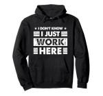 Funny "I Just Work Here" Hoodie