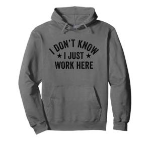 I Just Work Here Funny Pullover Hoodie