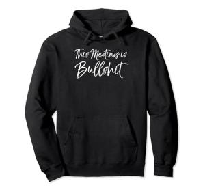 Funny Boss Meeting Quote Sarcastic Hoodie