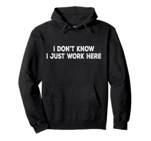 Funny "I Just Work Here" Office Hoodie