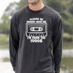 Please Be Patient I'm From The 1900s Tee