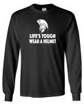 Life's Tough Wear A Helmet Long Sleeve Tee