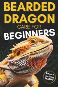Bearded Dragon Care: A Beginner's Guide