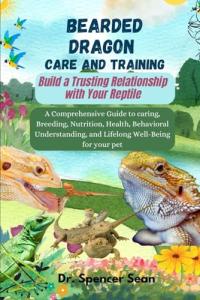 Bearded Dragon Care: Build Trust and Happiness