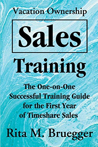 Vacation Ownership Sales Training: The One-on-One Successful Training Guide for the First Year of Timeshare Sales by iUniverse