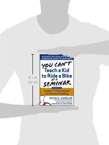 You Canât Teach a Kid to Ride a Bike at a Seminar, 2nd Edition: Sandler Trainingâs 7-Step System for Successful Selling from McGraw Hill