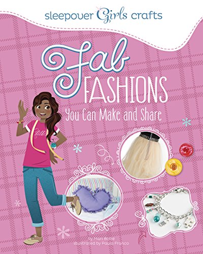 Sleepover Girls Crafts: Fab Fashions You Can Make and Share by Capstone Young Readers