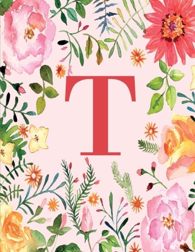 T: Monogram Initial T Notebook for Women, Girls and School, Pink Floral 8.5 x 11 by CreateSpace Independent Publishing Platform