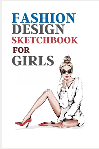 FASHION DESIGN SKETCHBOOK FOR GIRLS: 200 REPEATED Large Female Figure Template to quickly & easily Sketching Your Fashion Design Styles with professional thin lines with up-close, front, side, back by Independently published