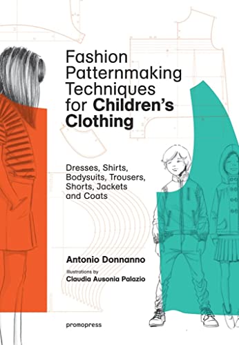 Fashion Patternmaking Techniques for Children's Clothing: Dresses, Shirts, Bodysuits, Trousers, Jackets and Coats by Promopress