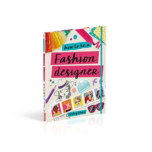 How to Be a Fashion Designer (Careers for Kids) from DK Children