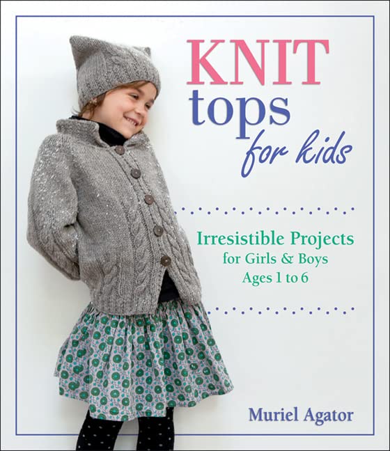 Knit Tops for Kids: Irresistible Projects for Girls & Boys Ages 1 to 6 by Stackpole Books
