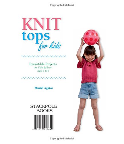 Knit Tops for Kids: Irresistible Projects for Girls & Boys Ages 1 to 6 by Stackpole Books