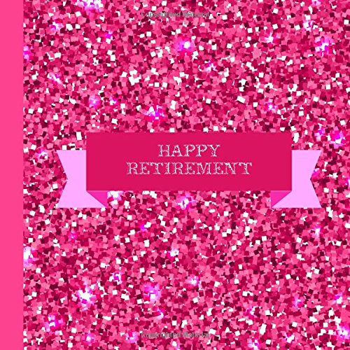 Pink Retirement Party Guest Book: Beautiful Pink Retirement Party Guest Book For a Memory Keepsake to Treasure Forever (Pink Retirement Party Decorations,Pink Retirement Party Supplies) from CreateSpace Independent Publishing Platform