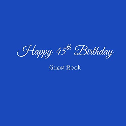 Happy 45th Birthday Guest Book: Happy 45 year old 45th Birthday Party Guest Book gifts accessories decor ideas supplies decorations for women men her ... decorations gifts ideas women men) from Independently published