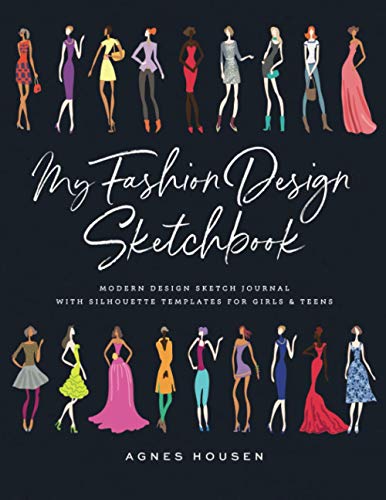My Fashion Design Sketchbook: Modern Design Sketch Journal with Silhouette Templates for Girls & Teens (Beginner Fashion Designers Supplies) by Independently published