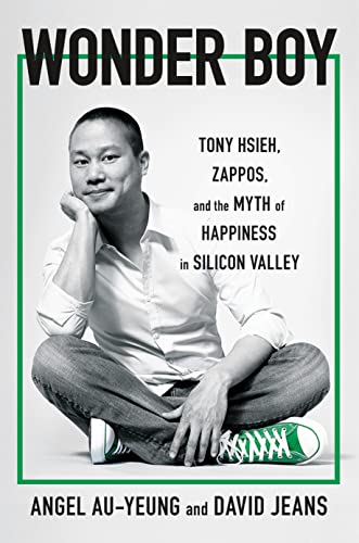 Wonder Boy: Tony Hsieh, Zappos, and the Myth of Happiness in Silicon Valley from Henry Holt and Co.