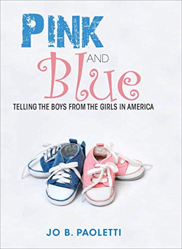 Pink and Blue: Telling the Boys from the Girls in America by Indiana University Press