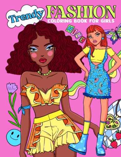 Trendy Fashion Coloring Book For Girls: Relaxing Coloring Pages of Female Models in Fashionable Clothing to for Young Girls to Gain Confidence, Stay Beautiful and be Proud of Themselves by Independently published