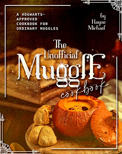 The Unofficial Muggle Cookbook: A Hogwarts-Approved Cookbook for Ordinary Muggles from 