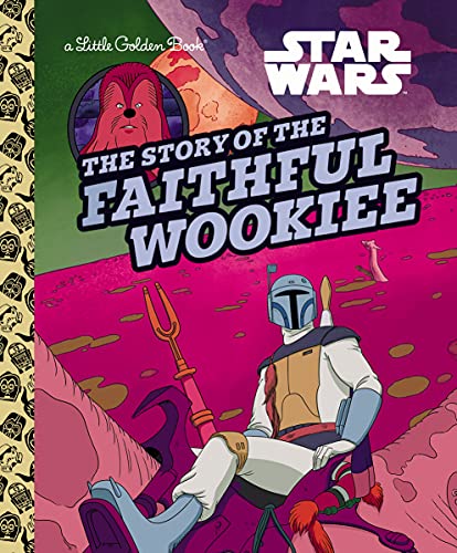 The Story of the Faithful Wookiee (Star Wars) (Little Golden Book) from Golden Books