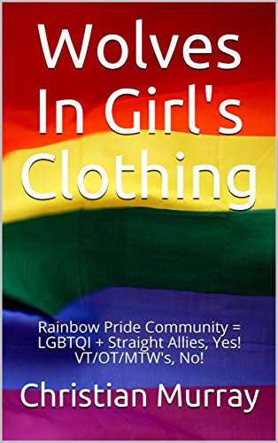 Wolves In Girl's Clothing: Rainbow Pride Community = LGBTQI + Straight Allies, Yes! VT/OT/MTW's, No! from A Green Flame Omnimedia Slim
