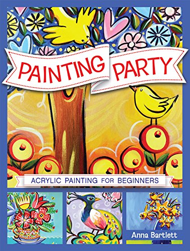 Painting Party: Acrylic Painting for Beginners by North Light Books