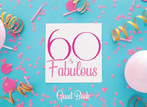 60 & Fabulous Guest Book: A Pink 60 And Fabulous Birthday Party Guestbook - Goes Great With Those 60th Birthday Party Decorations and Supplies by Independently published