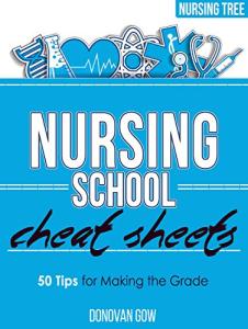 Nursing School Cheat Sheets: 50 Tips for Making the Grade by Archangel Ink