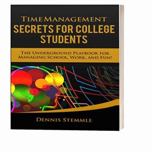 Time Management Secrets for College Students: The Underground Playbook for Managing School, Work, and Fun (College Success) by College Success Academy Press