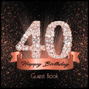 40 Happy Birthday: Guest Book I Festive Shiny Diamond Rose Gold Black Binding I 90 Guests I Written Wishes from Loved Ones I Keepsake I Party Supplies ... and Men I Gift Log I 40th Birthday Gift Idea by Independently published