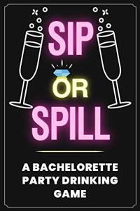 Sip or Spill - Bachelorette Party Game: An Adult Drinking Game for Brides to Be from 