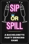 Sip or Spill - Bachelorette Party Game: An Adult Drinking Game for Brides to Be from 