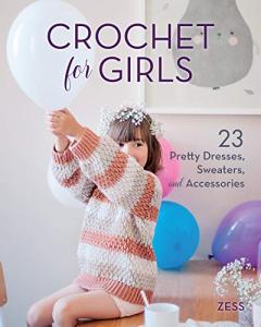 Crochet for Girls: 23 Dresses, Sweaters, and Accessories by Stackpole Books